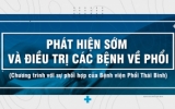 Ph&aacute;t hiện sớm v&agrave; điều trị c&aacute;c bệnh về phổi (Chương tr&igrave;nh với sự phối hợp của Bệnh viện Phổi Th&aacute;i B&igrave;nh)