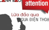 N&acirc;ng cao cảnh gi&aacute;c đối tượng lừa đảo viễn th&ocirc;ng