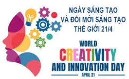 Ng&agrave;y S&aacute;ng tạo v&agrave; Đổi mới s&aacute;ng tạo thế giới 21/4: Đổi mới s&aacute;ng tạo-Doanh nghiệp ti&ecirc;n phong-Quốc gia thịnh vượng