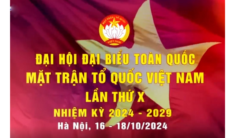 Đại hội đại biểu to&agrave;n quốc MTTQ Việt Nam lần thứ X, nhiệm kỳ 2024 - 2029 sẽ được tổ chức từ ng&agrave;y 16 - 18/10 tại Trung t&acirc;m Hội nghị Quốc gia