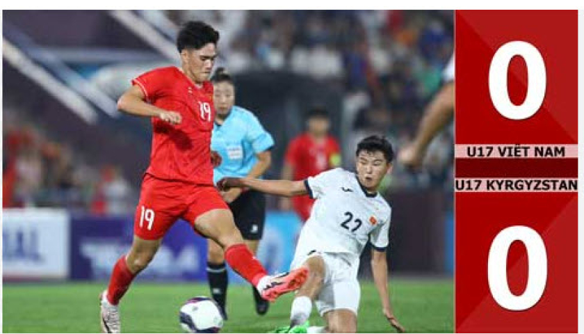 Kết quả b&agrave;n thắng U17 Việt Nam vs U17 Kyrgyzstan: 0-0 (V&ograve;ng loại U17 ch&acirc;u &Aacute; 2025)