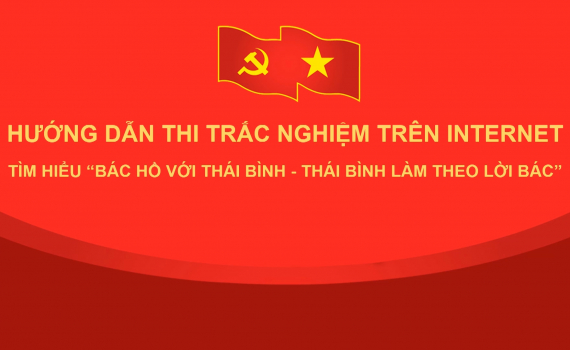 Hướng dẫn thi trắc nghiệm tr&ecirc;n internet t&igrave;m hiểu &ldquo;B&aacute;c Hồ với Th&aacute;i B&igrave;nh &ndash; Th&aacute;i B&igrave;nh l&agrave;m theo lời B&aacute;c&rdquo;